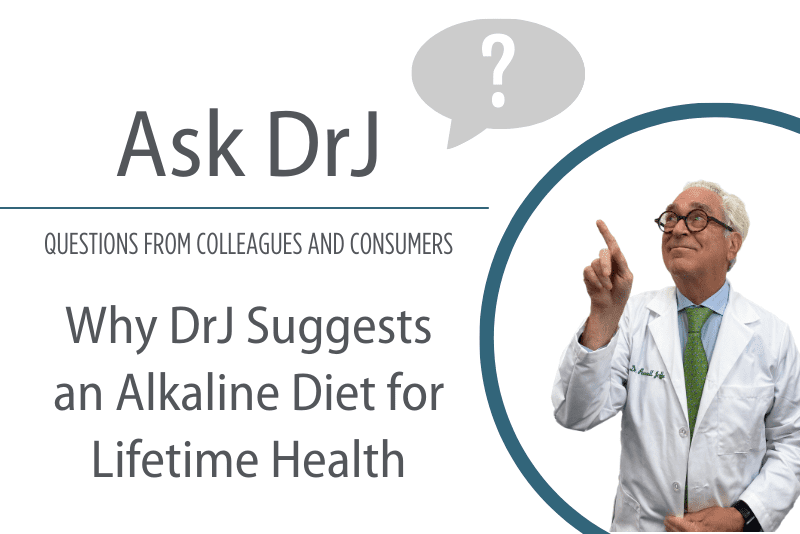 Why DrJ Suggests an Alkaline Diet for Lifetime Health | Dr. Russell Jaffe